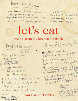 Let's Eat: Recipes from My Kitchen Notebook by Tom Parker Bowles, Cristian Barnett