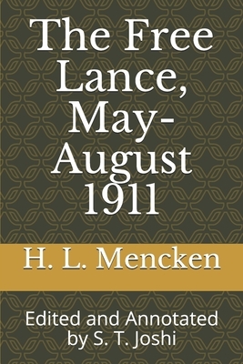 The Free Lance, May-August 1911: Edited and Annotated by S. T. Joshi by H.L. Mencken