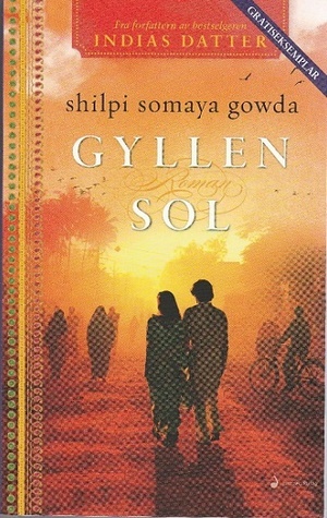 Gyllen sol by Shilpi Somaya Gowda