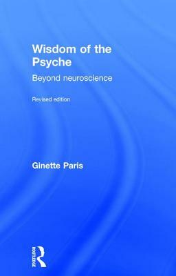 Wisdom of the Psyche: Beyond neuroscience by Ginette Paris
