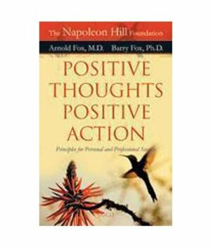 Positive Thoughts Positive Action by Barry Fox, Arnold Fox, The Napoleon Hill Foundation