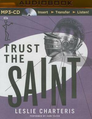 Trust the Saint by Leslie Charteris