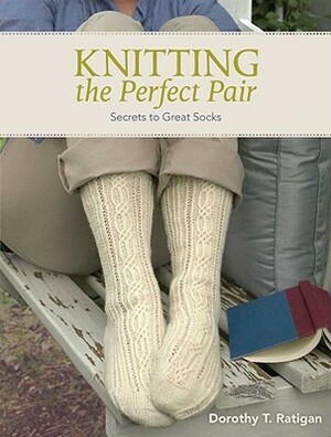 Knitting the Perfect Pair by Dorothy T. Ratigan