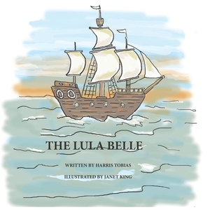 Lula Belle: An adventure on the high seas by Harris Tobias
