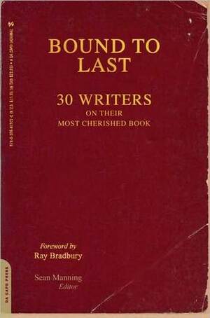 Bound to Last: 30 Writers on Their Most Cherished Book by Sean Manning