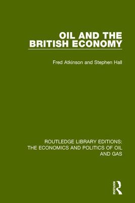 Oil and the British Economy by Fred Atkinson, Stephen Hall