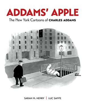 Addams' Apple: The New York Cartoons of Charles Addams by Luc Sante, Charles Addams, Sarah Henry