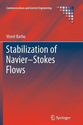 Stabilization of Navier-Stokes Flows by Viorel Barbu