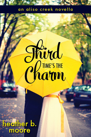 Third Time's the Charm by Heather B. Moore