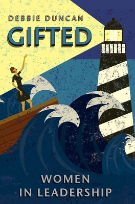 Gifted: Women in Leadership by Deborah Duncan