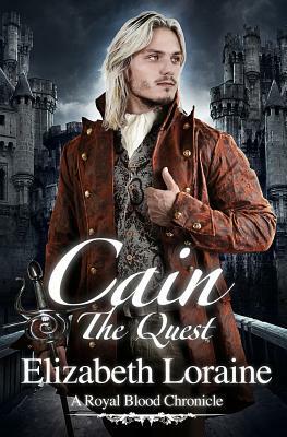 Cain The Quest: A Royal Blood Chronicle by Elizabeth Loraine