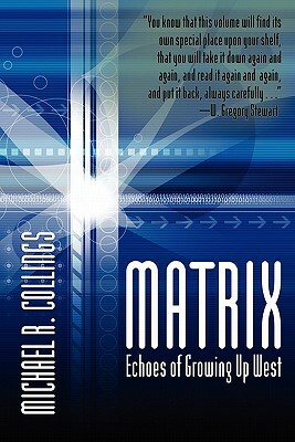 Matrix: Echoes of Growing Up West by Michael R. Collings