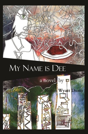 My Name is Dee by Robin Wyatt Dunn
