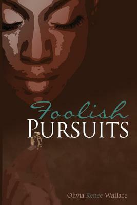 Foolish Pursuits by Olivia Renee Wallace