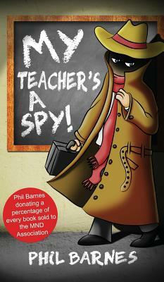 My Teacher's a Spy! by Phil Barnes