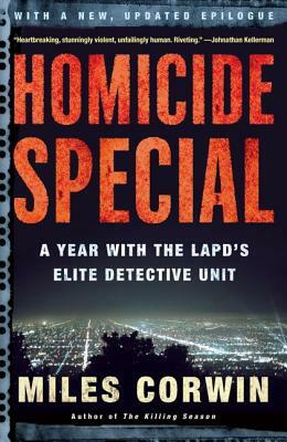 Homicide Special: A Year with the LAPD's Elite Detective Unit by Miles Corwin