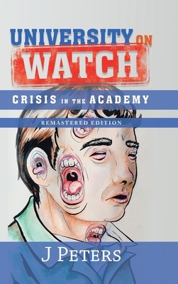 University on Watch: Crisis in the Academy by J. Peters