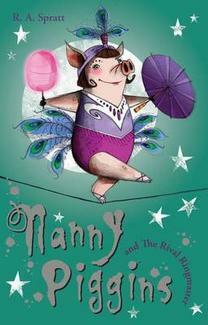 Nanny Piggins and the Rival Ringmaster by R.A. Spratt