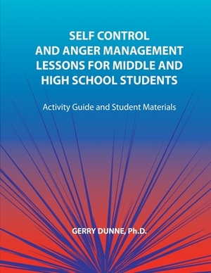 Self Control and Anger Management Lessons for Middle and High School Students by Gerry Dunne