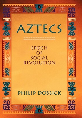 Aztecs: Epoch of Social Revolution by Philip Dossick