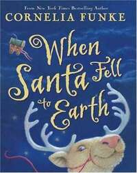 When Santa Fell to Earth by Oliver G. Latsch, Paul Howard, Cornelia Funke