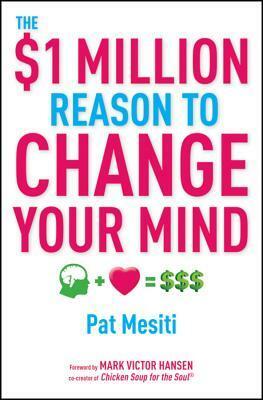 The $1 Million Reason to Change Your Mind by Pat Mesiti
