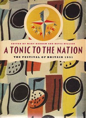 A Tonic to the Nation: The Festival of Britain 1951 by Mary Banham, Bevis Hillier