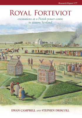 Royal Forteviot: Excavations at a Pictish Power Centre in Eastern Scotland (Serf Vol 2) by Stephen Driscoll, Ewan Campbell