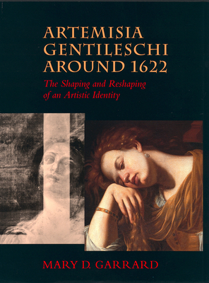 Artemisia Gentileschi Around 1622, Volume 11: The Shaping and Reshaping of an Artistic Identity by Mary D. Garrard