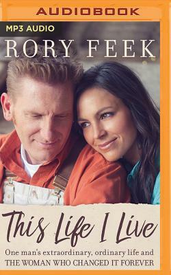 This Life I Live: One Man's Extraordinary, Ordinary Life and the Woman Who Changed It Forever by Rory Feek