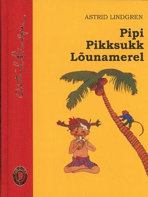 Pipi Pikksukk Lõunamerel by Astrid Lindgren