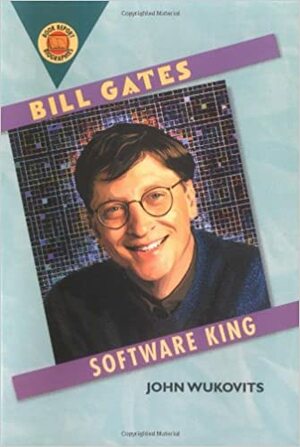 Bill Gates: Software King by John F. Wukovits