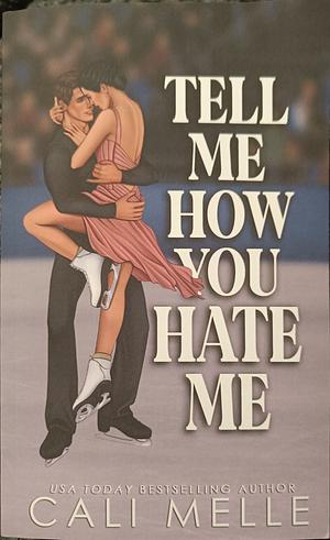 Tell Me How You Hate Me by Cali Melle