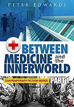 Between Medicine and the Innerworld Part 1 by Peter Edwards