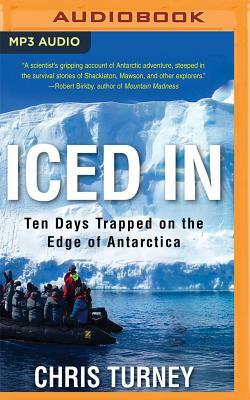 Iced in: Ten Days Trapped on the Edge of Antarctica by Chris Turney