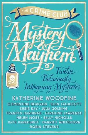 Mystery & Mayhem: Twelve Deliciously Intriguing Mysteries by Katherine Woodfine