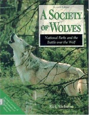 A Society of Wolves: National Parks and the Battle Over the Wolf by Rick McIntyre
