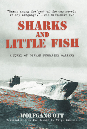 Sharks and Little Fish: A Novel of German Submarine Warfare by Wolfgang Ott, Ralph Manheim