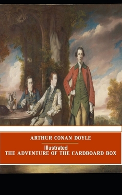 The Adventure of the Cardboard Box by Arthur Conan Doyle Illustrated by Arthur Conan Doyle