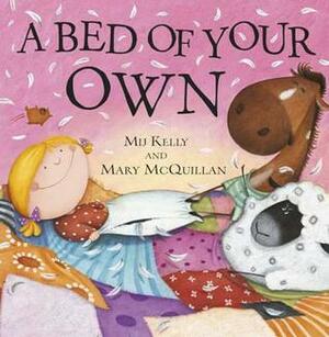 A Bed of Your Own by Mary McQuillan, Mij Kelly