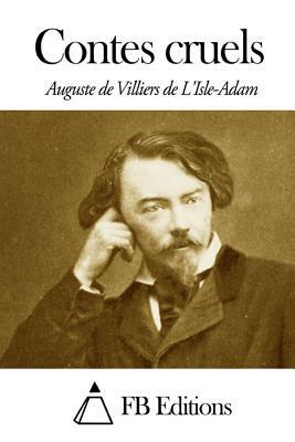 Contes cruels by Auguste de Villiers de l'Isle-Adam
