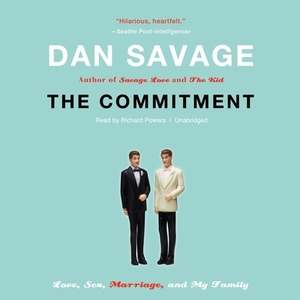 The Commitment: Love, Sex, Marriage, and My Family by Dan Savage