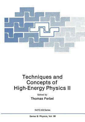 Techniques and Concepts of High-Energy Physics II by Thomas Ferbel