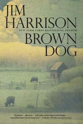 Brown Dog: Novellas by Jim Harrison