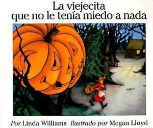La Viejecita Que No Le Tenia Miedo a NADA: The Little Old Lady Who Was Not Afraid of Anything (Spanish Edition) by Linda Williams