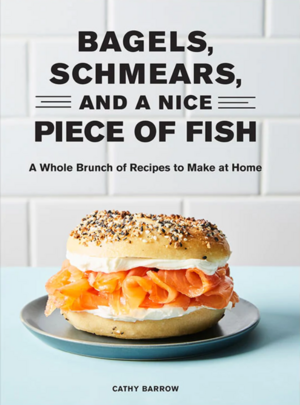 Bagels, Schmears, and a Nice Piece of Fish: A Whole Brunch of Recipes to Make at Home by Cathy Barrow