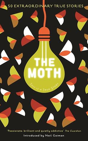 The Moth: This Is a True Story by Neil Gaiman, Catherine Burns, The Moth