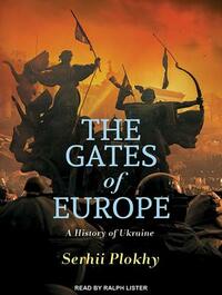 The Gates of Europe: A History of Ukraine by Serhii Plokhy