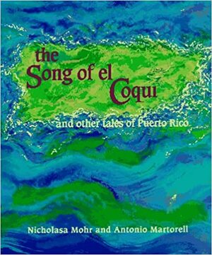 The Song of El Coqui and Other Tales of Puerto Rico by Antonio Martorell, Nicholasa Mohr