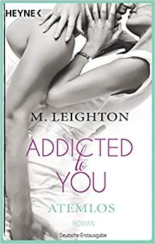Atemlos: Addicted to You 1 by M. Leighton